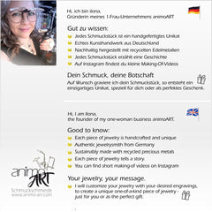 Hallo, ich bin Ilona, Gründerin von animoART. Jedes Schmuckstück ist ein handgefertigtes Unikat aus recycelten Edelmetallen. Für mehr Einzigartigkeit personalisiere ich dein Schmuckstück gerne mit deiner eigenen Gravur. Entdecke nachhaltigen, handgefertigten Schmuck – keine Massenware, sondern Slow Fashion, von mir in Deutschland hergestellt.